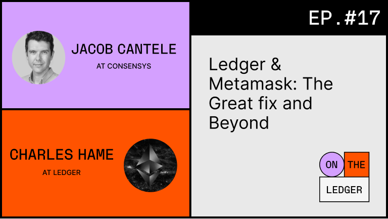 Ledger and MetaMask: The Great Fix and Beyond w/ Jacob…