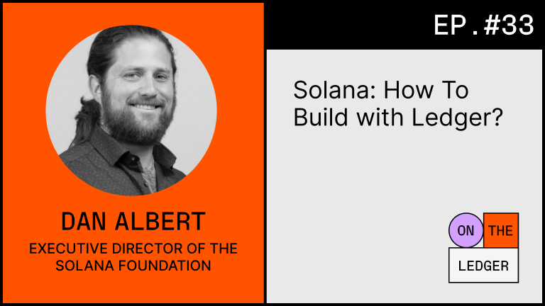 Solana: How to build with Ledger? (w/ Dan Albert)