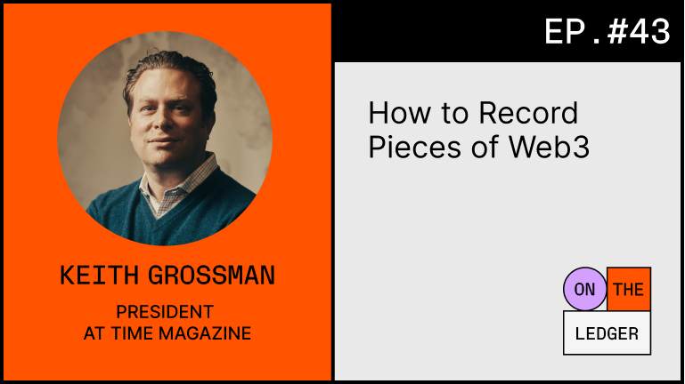 Time, how to record pieces of web3 w/ Keith Grossman…
